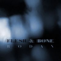 RODAN - Flesh & Bone