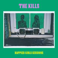 The Kills - Happier Girls Sessions (Explicit)