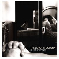 The Durutti Column - Idiot Savants