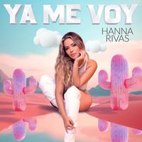 Hanna Rivas - Ya Me Voy