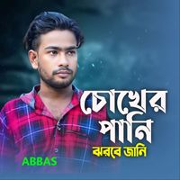 Abbas - Chokher Pani Jhorbe Jani