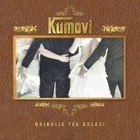 Kumovi - Najbolje Tek Dolazi