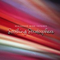 Brainwave Mind Voyages - Soothing Stratosphere
