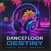 House Beach Ensemble - Dancefloor Destiny
