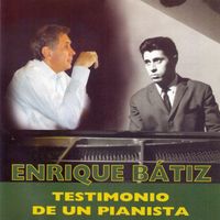 Enrique Bátiz - Enrique Bátiz: Testimonio de un Pianista
