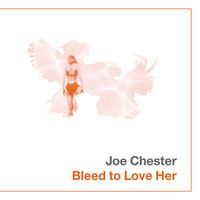 Joe Chester - Bleed to Love Her