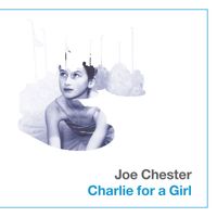 Joe Chester - Charlie for a Girl