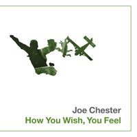 Joe Chester - How You Wish, You Feel