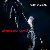 Juan Manuel - Sirens Songbird