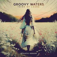 Groovy Waters - Think of Laura (Acoustic Version)
