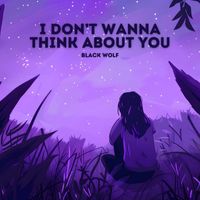 Black Wolf - I Don't Wanna Think About You