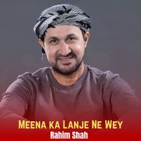 Rahim Shah - Meena ka Lanje Ne Wey