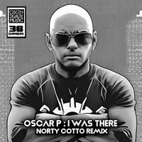 Oscar P - I Was There (Norty Cotto Remix)
