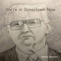 Wendy Emerson - We're in Jonestown Now