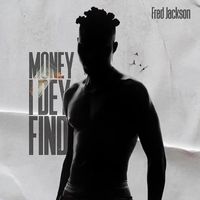 Fred Jackson - Money I Dey Find (Explicit)