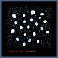 Hideyuki Ishii - Blue Eggs Green Eggs