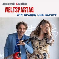 Jankowski & Klaffke - Weltspartag - wir sparen uns kaputt