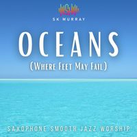 SK Murray - Oceans (Where Feet May Fail)