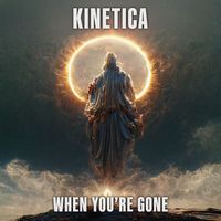 Kinetica - When You’re Gone