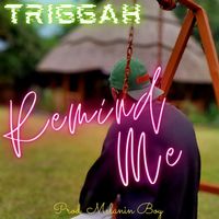 Triggah - Remind Me