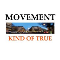 Movement - Kind Of True