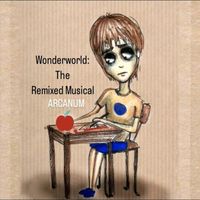 Arcanum - Wonderworld: The Remixed Musical