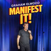 Graham Elwood - Manifest It! (Explicit)