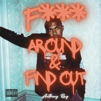 Anthony Ray - Fuck Around & Find Out (Explicit)