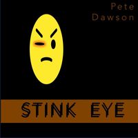 Pete Dawson - Stink Eye