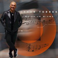 Cesar Torres - Me da lo Mismo
