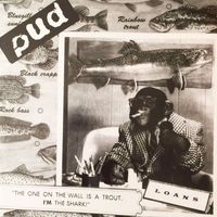 Pud - The One On The Wall Is A Trout, I'm The Shark!