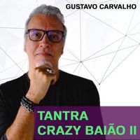 Gustavo Carvalho - Tantra Crazy Baião Ii