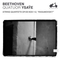 Quatuor Ysaÿe - Beethoven: String Quartets Op. 59 Nos. 1-2, "Rasumovsky" (Live)