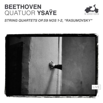 Quatuor Ysaÿe - Beethoven: String Quartets Op. 59 Nos. 1-2, "Rasumovsky" (Live)