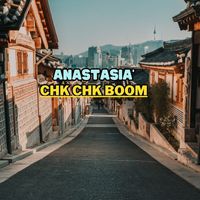 Anastasia - Chk Chk Boom