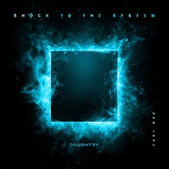 Daughtry - SHOCK TO THE SYSTEM (PART ONE) (Explicit)