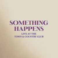 Something Happens - Something Happens (Live At The Town And Country Club)