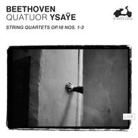 Quatuor Ysaÿe - Beethoven: String Quartets Op. 18 Nos. 1-3 (Live)