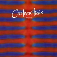 Cocteau Twins - Otherness