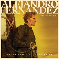 Alejandro Fernández - Te Llevo En La Sangre (Deluxe Edition) (Explicit)