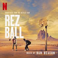 Dan Deacon - Rez Ball (Soundtrack from the Netflix Film)