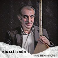 Binali İlgün - Kal Benim İçin