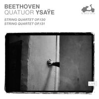 Quatuor Ysaÿe - Beethoven: String Quartets Op. 130 & Op. 131 (Live)
