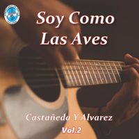 Castañeda y Alvarez - Soy Como las Aves, Vol. 2