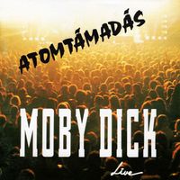 Moby Dick - Atomtámadás (Live)