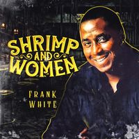 Frank White - Shrimp and Women