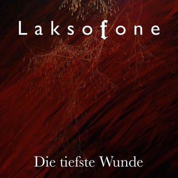 Laksofone - Die Tiefste Wunde
