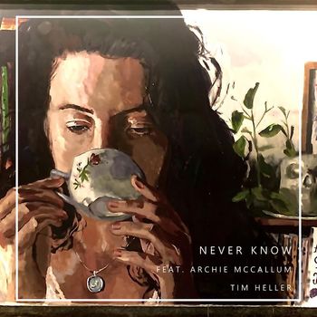 Tim Heller - Never Know (feat. Archie McCallum) (Explicit)