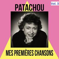 Patachou - Patachou- Mes Premières Chansons, Vol. 3