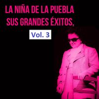 La Niña De La Puebla - La Niña De La Puebla  - Sus Grandes Éxitos, Vol. 3